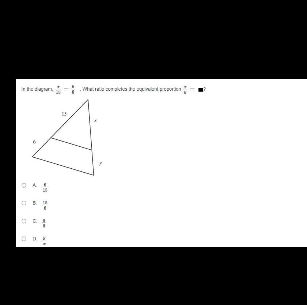 In the diagram,
15
What ratio completes the equivalent proportion
15
6.
6.
15
A.
B.
15
C.
/6
D.
