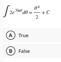 04
,3ln® d0 = –+C
2e
2
A) True
B) False
