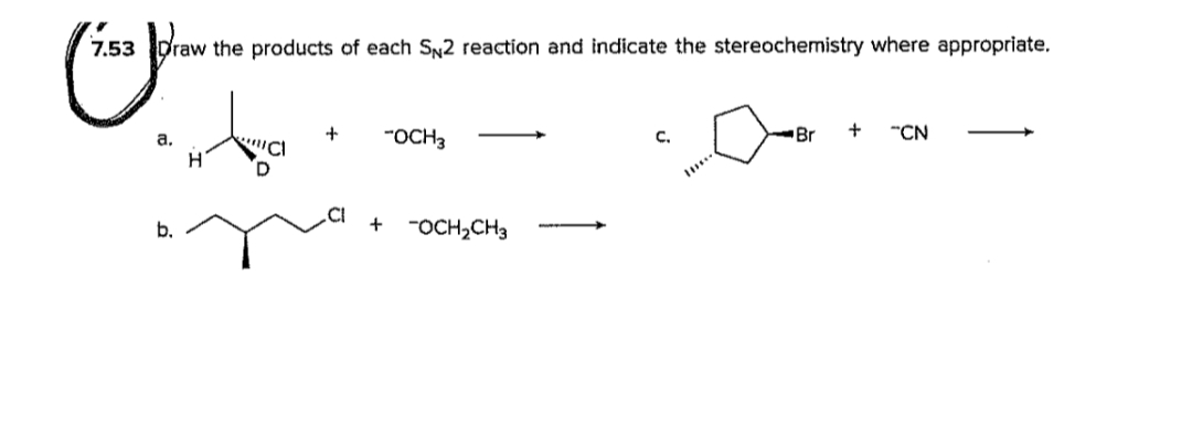 7.53 Draw the products of each SN2 reaction and indicate the stereochemistry where appropriate.
(2)
HA
a.
+
"OCH3
C.
Br
+
"CN
b.
C
+
-OCH₂CH3