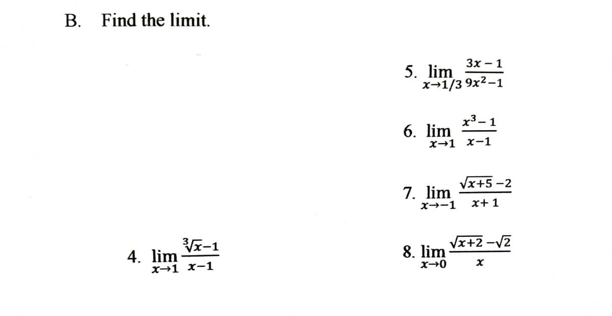 В.
Find the limit.
Зx — 1
5. lim
*-1/3 9х2-1
|
х3— 1
6. lim
х>1 х-1
Vx+5 -2
7. lim
X→-1
х+ 1
Vx-1
4. lim
8. lim
Vx+2 -V2
х+1 х-1
