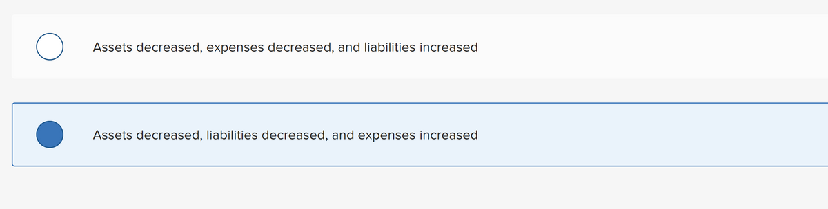 Assets decreased, expenses decreased, and liabilities increased
Assets decreased, liabilities decreased, and expenses increased
