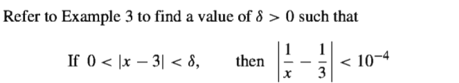 Refer to Example 3 to find a value of 8 > 0 such that
1
then
1
If 0 < |x – 3| < 8,
< 10-4
3
-
-
-
