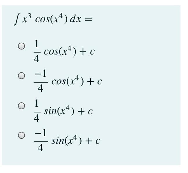 Sx° cos(x*) dx =
1
cos(x*)+ c
4
;
-
-1
- cos(x*) + c
|
4
1
sin(x*) + c
4
-1
sin(x*) + c
4
