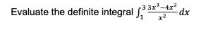 Evaluate the definite integral
3x³-4x²
dx