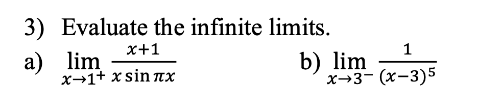 3) Evaluate the infinite limits.
x+1
a) lim
x→1+xsin x
1
x→3− (x−3)5
b) lim