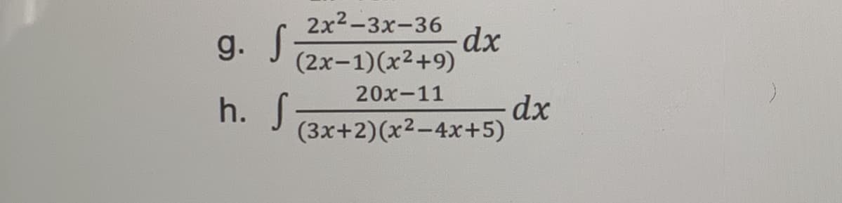 g. S.
2x2-3x-36
dx
(2x-1)(x2+9)
20х-11
h. S
dx
(3x+2)(x2-4x+5)
