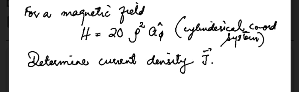 for as magpetic Jrels
H= 20
Determine cuesent
denity
