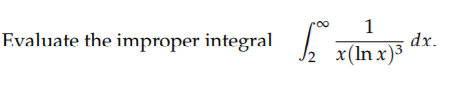 1
dx.
2 x(In x)³
Evaluate the improper integral
