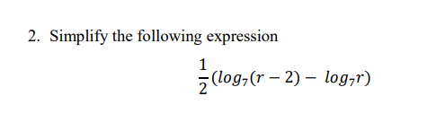 2. Simplify the following expression
1
(log,(r – 2) – log,r)
-

