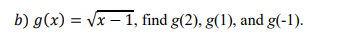 b) g(x) = /x – 1, find g(2), g(1), and g(-1).
