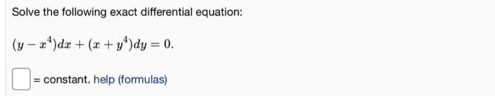 Solve the following exact differential equation:
(y – x)dx + (x +y)dy = 0.
= constant. help (formulas)
