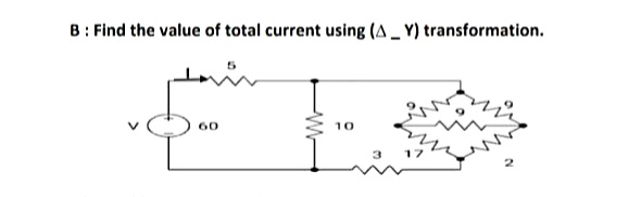 B: Find the value of total current using (A _ Y) transformation.
10
60
