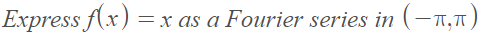 Express f(x) =x as a Fourier series in (–1,7
