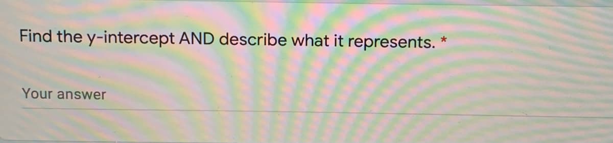 Find the y-intercept AND describe what it represents.
Your answer
