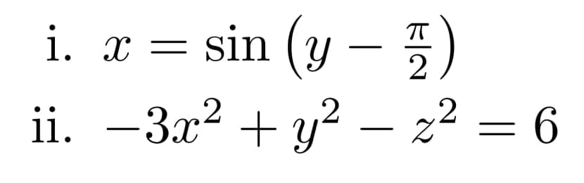 sin (y – 5
2 =6
i. x =
2
ii. –3x? + y? – z² = 6
