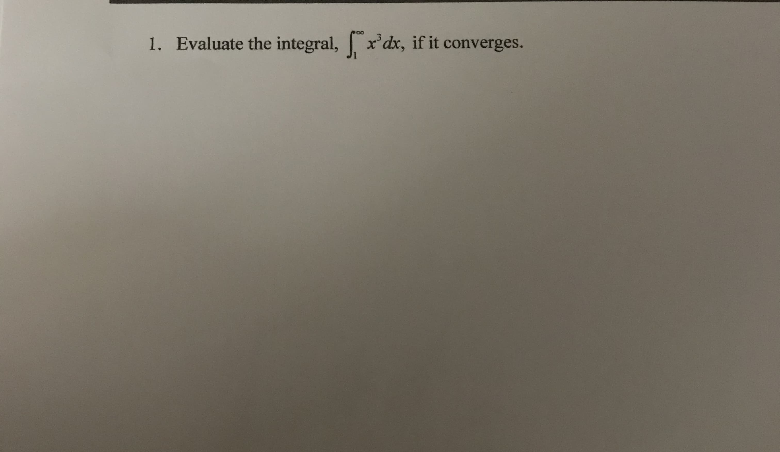 1. Evaluate the integral, x'dx, if it converges.
