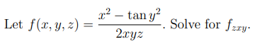 x2
x² - tany²
2xyz
Let f(x, y, z) =
Solve for fazy.