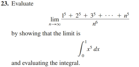 23. Evaluate
15 + 25 + 35 + ·
lim
+ n
n°
by showing that the limit is
x* dx
and evaluating the integral.
