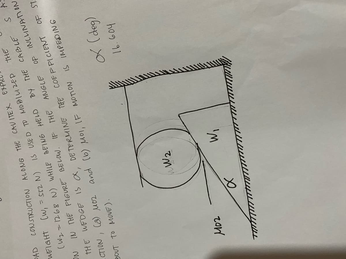 DAD
CONSTRUCTION ALONG THE CAU ITEX EXPI
(W2 = N) HELD THE CABLE
9 NI dadhi SI 1 '1o (a) p oN (8)' N-
WEIGHT
(W, = 552 N) is USE D TO MOPDIUZEP
%3D
IN nHE FIGURE BELOW. IF THE
OF INCLINAT ON
IS a, DE TERMINE TEFE COF P PICIENT OF ST.
DOUT to MOVE).
wW2
