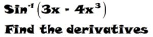 Sin" (3x - 4x³)
Find the derivatives

