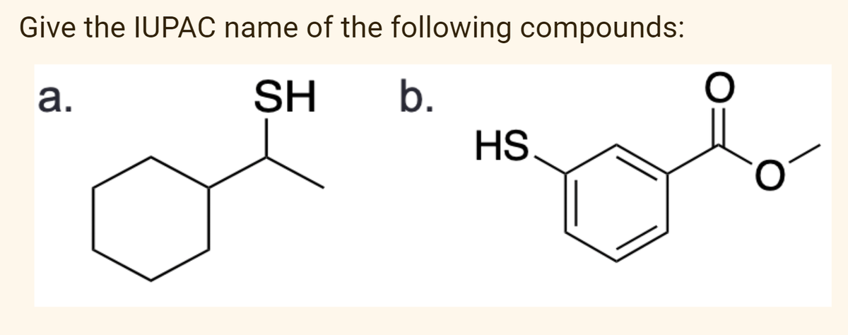 Give the IUPAC name of the following compounds:
a.
SH
b.
HS
