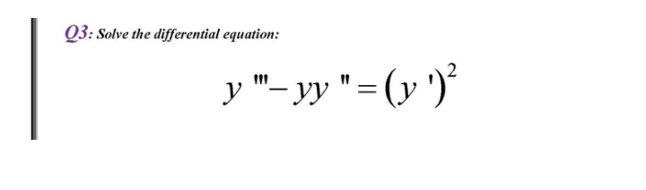 Q3: Solve the differential equation:
y "- yy "=(y ')'
