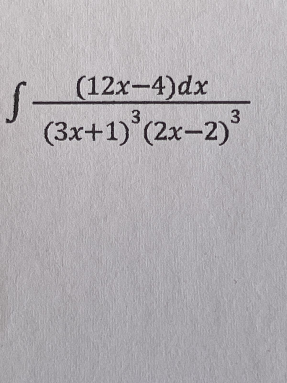 S
(12x-4)dx
3
(3x+1) (2x-2)
3