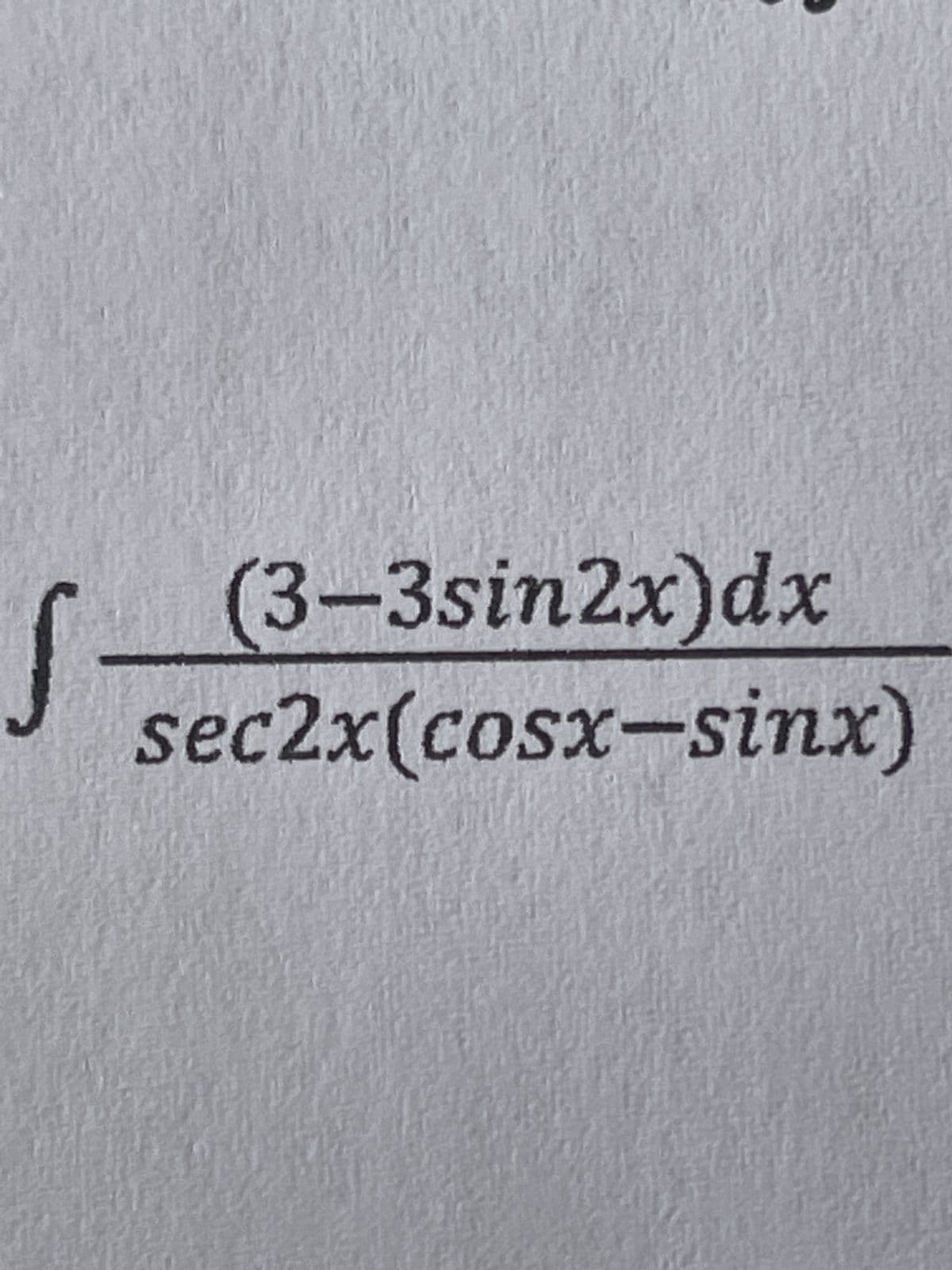 S
(3-3sin2x)dx
sec2x(cosx=sinx)