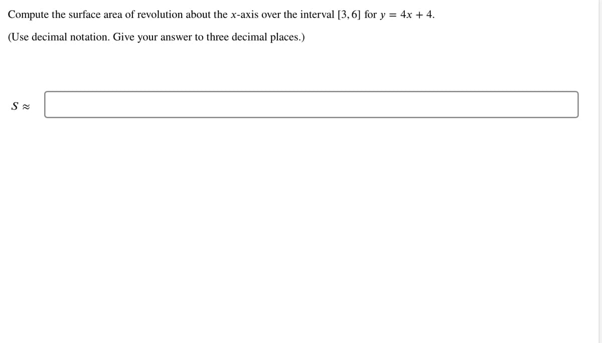 Compute the surface area of revolution about the x-axis over the interval [3, 6] for y = 4x + 4.
(Use decimal notation. Give your answer to three decimal places.)
