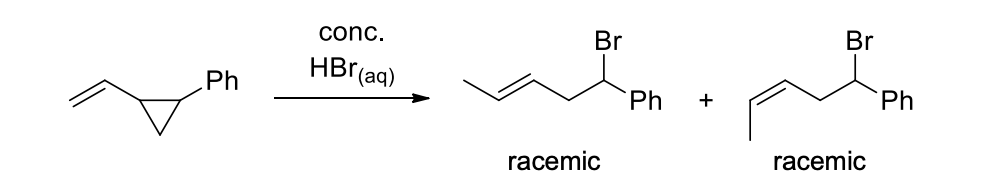 conc.
Br
Br
HBr(aq)
Ph
Ph
Ph
+
racemic
racemic
