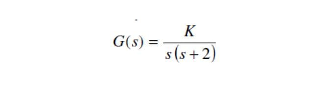 K
G(s) =
%3D
s(s + 2)

