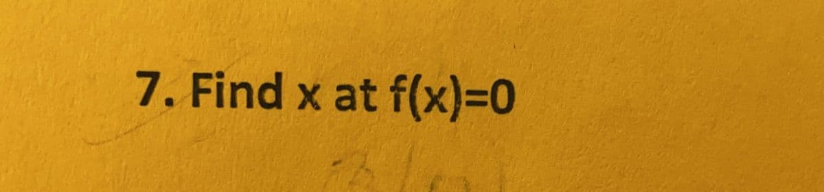 7. Find x at f(x)=0
-3/6