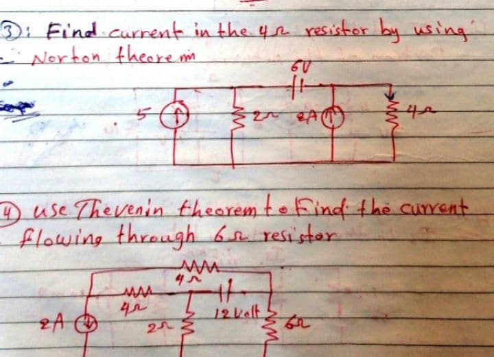 Di Find.current in the 4 resistor by using
Norton theore m
D use Thevenin theorem toFind the current
flowing through 6 resistor
12Velt
