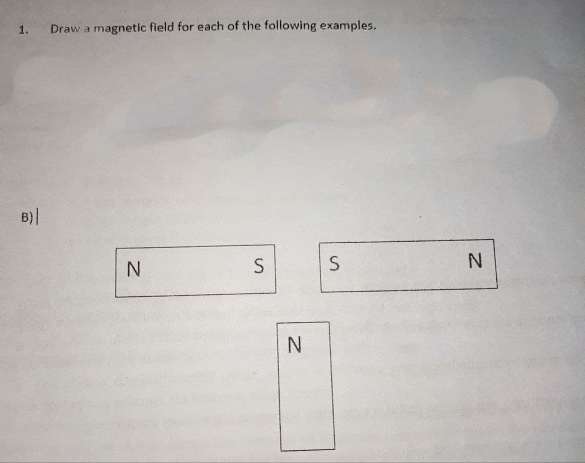 1.
Draw a
magnetic field for each of the following examples.
B)|
