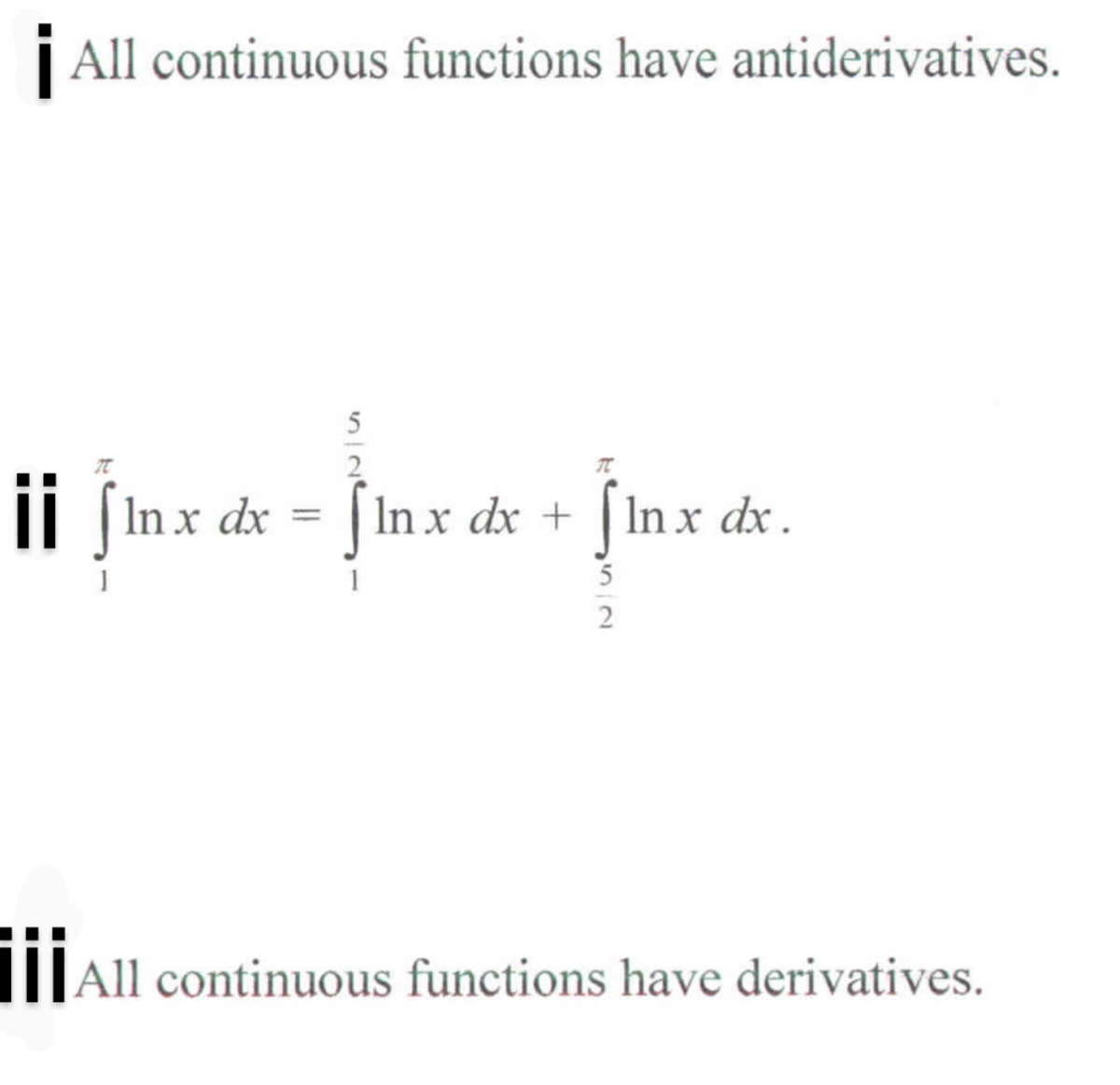 | All continuous functions have antiderivatives.
5
ii ſInx dx = [In x dx + [In x dx.
5
2
II|All continuous functions have derivatives.
