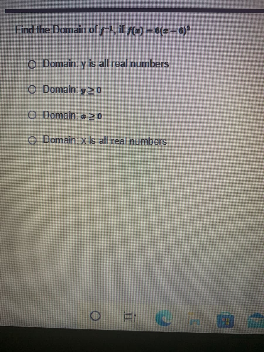 Find the Domain of , if (e) = 6(= – 6)
O Domain: y is all real numbers
O Domain: y 20
O Domain 20
O Domain. x is all real numbers
