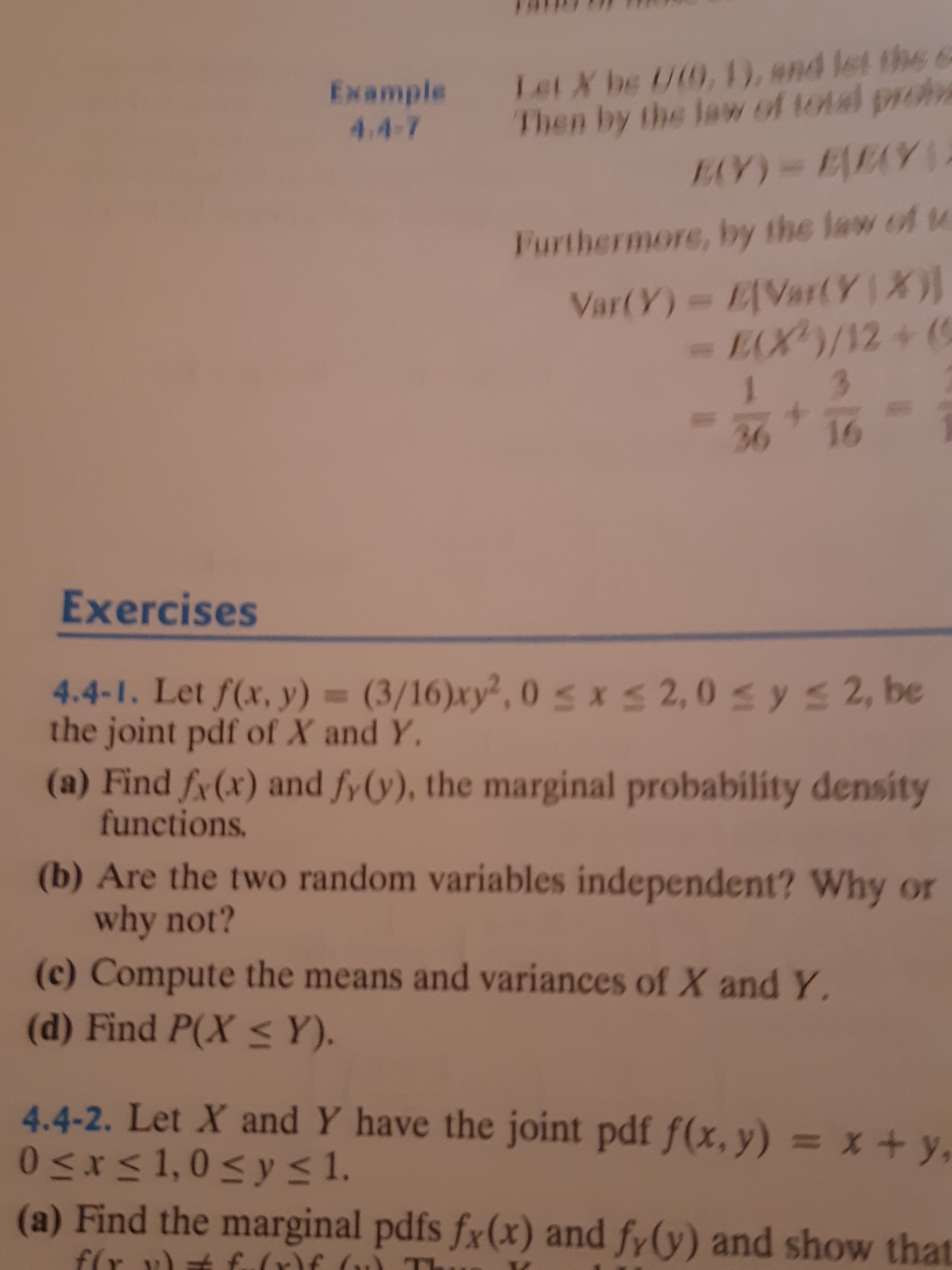 (a) Find fy(x) and fy(y), the marginal probability density
functions.
(b) Are the two random variables independent? Why or
why not?
(c) Compute the means and variances of X and Y.
