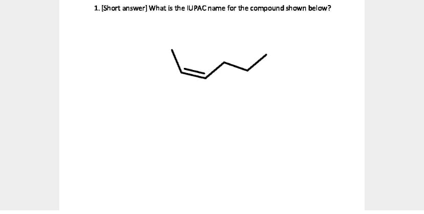 1. [Short answer] What is the IUPAC name for the compound shown below?

