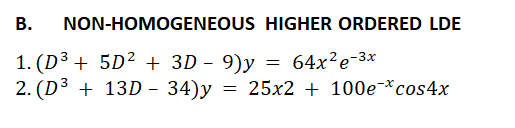 В.
NON-HOMOGENEOUS HIGHER ORDERED LDE
1. (D3 + 5D² + 3D - 9)y = 64x²e-3x
2. (D³ + 13D - 34)y = 25x2 + 100e-*cos4x

