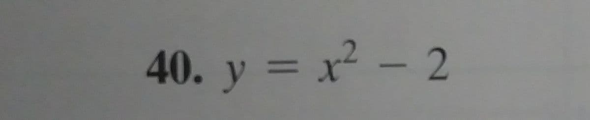 40. y = x² – 2
|
