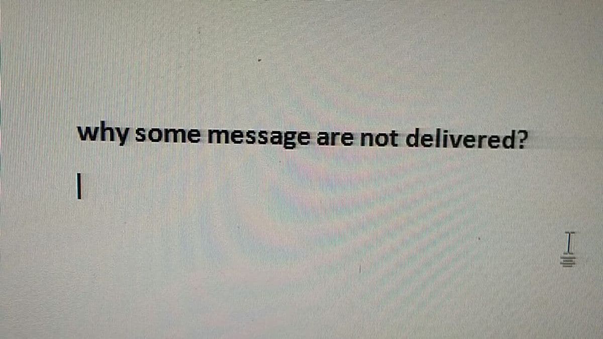 why
some message are not delivered?
