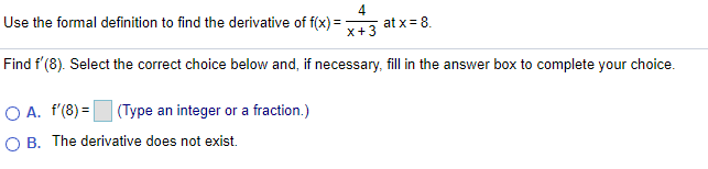 Use the formal definition to find the derivative of f(x) =
4
at x = 8.
x+3
