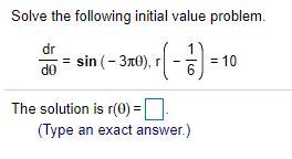 Solve the following initial value problem.
dr
= sin (- 3n0),
= 10
6
de
The solution is r(0) =
(Type an exact answer.)
