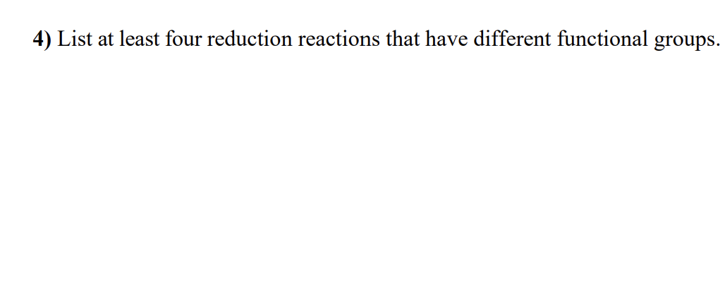 4) List at least four reduction reactions that have different functional groups.