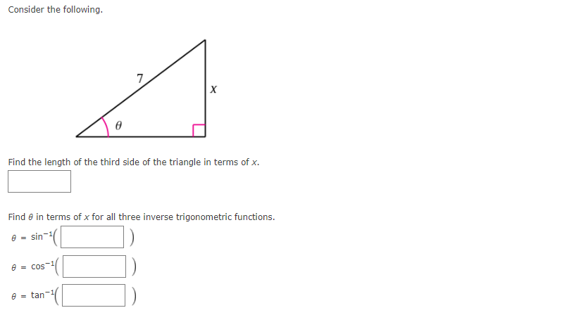 Consider the following.
Find the length of the third side of the triangle in terms of x.
Find e in terms of x for all three inverse trigonometric functions.
sin-1
e = cos
e = tan
