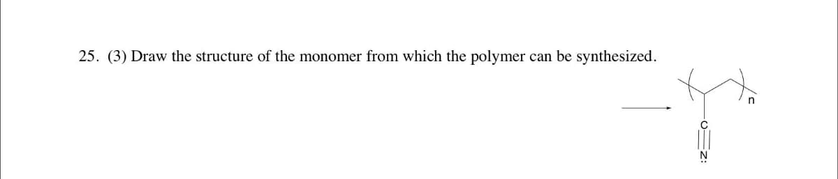 25. (3) Draw the structure of the monomer from which the polymer can be synthesized.
