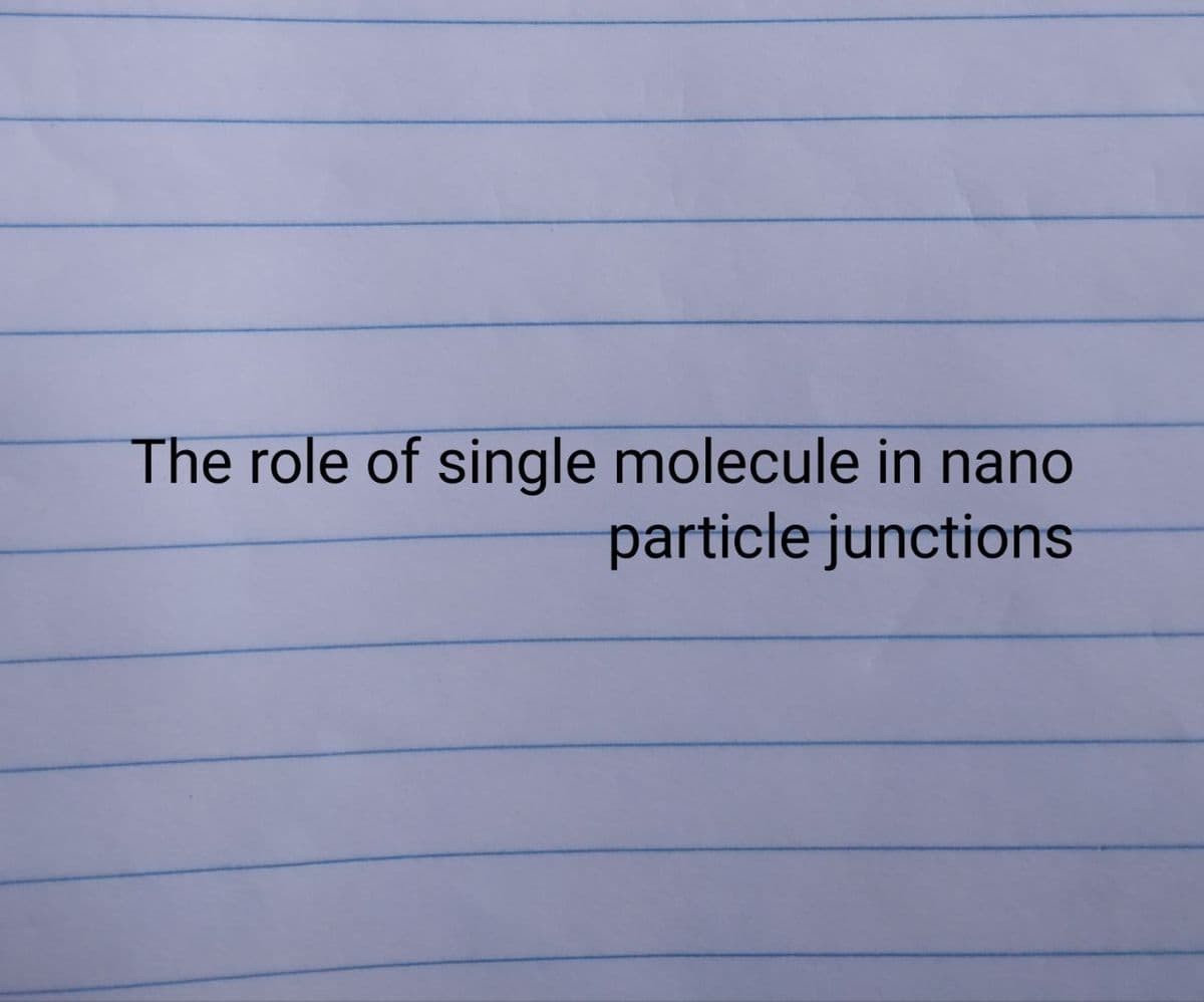 The role of single molecule in nano
particle junctions

