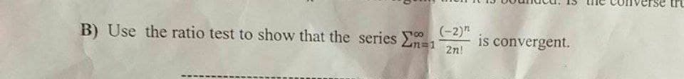 B) Use the ratio test to show that the series
(-2)"
is convergent.
2n!
