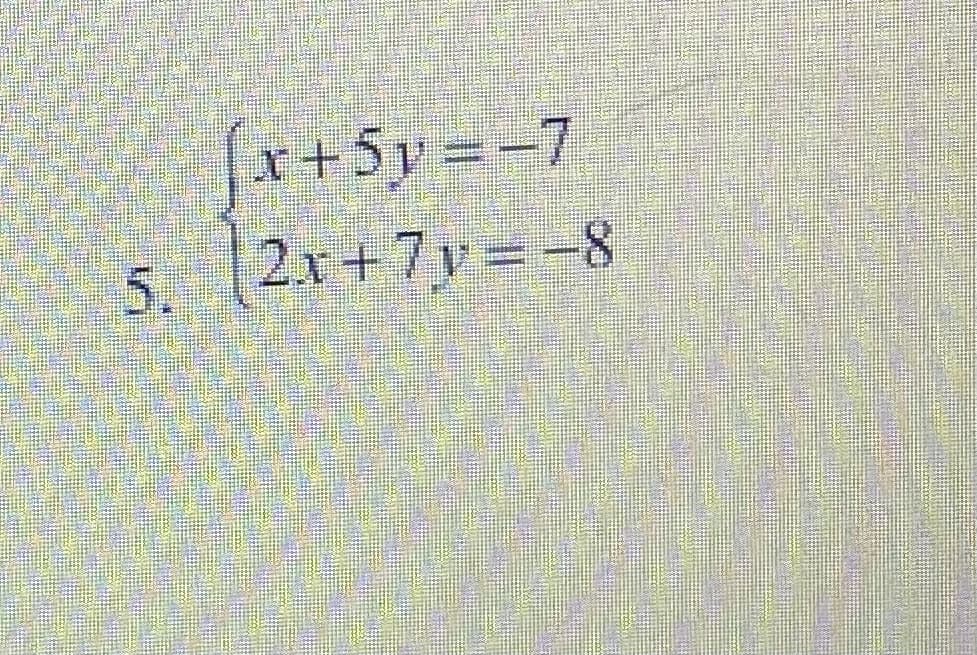 x+5y=-7
2x+7y=-8
5. 1
