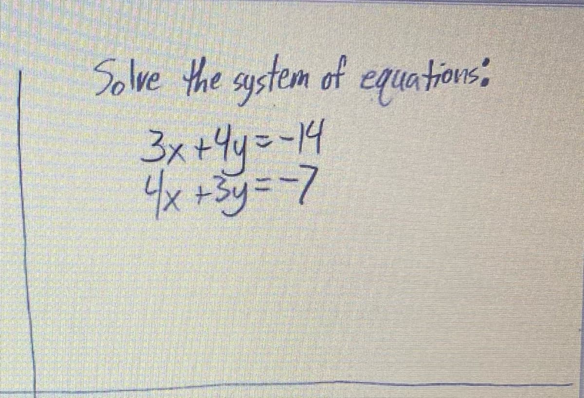 Solve the system of eguations:
3x +4y=-4
